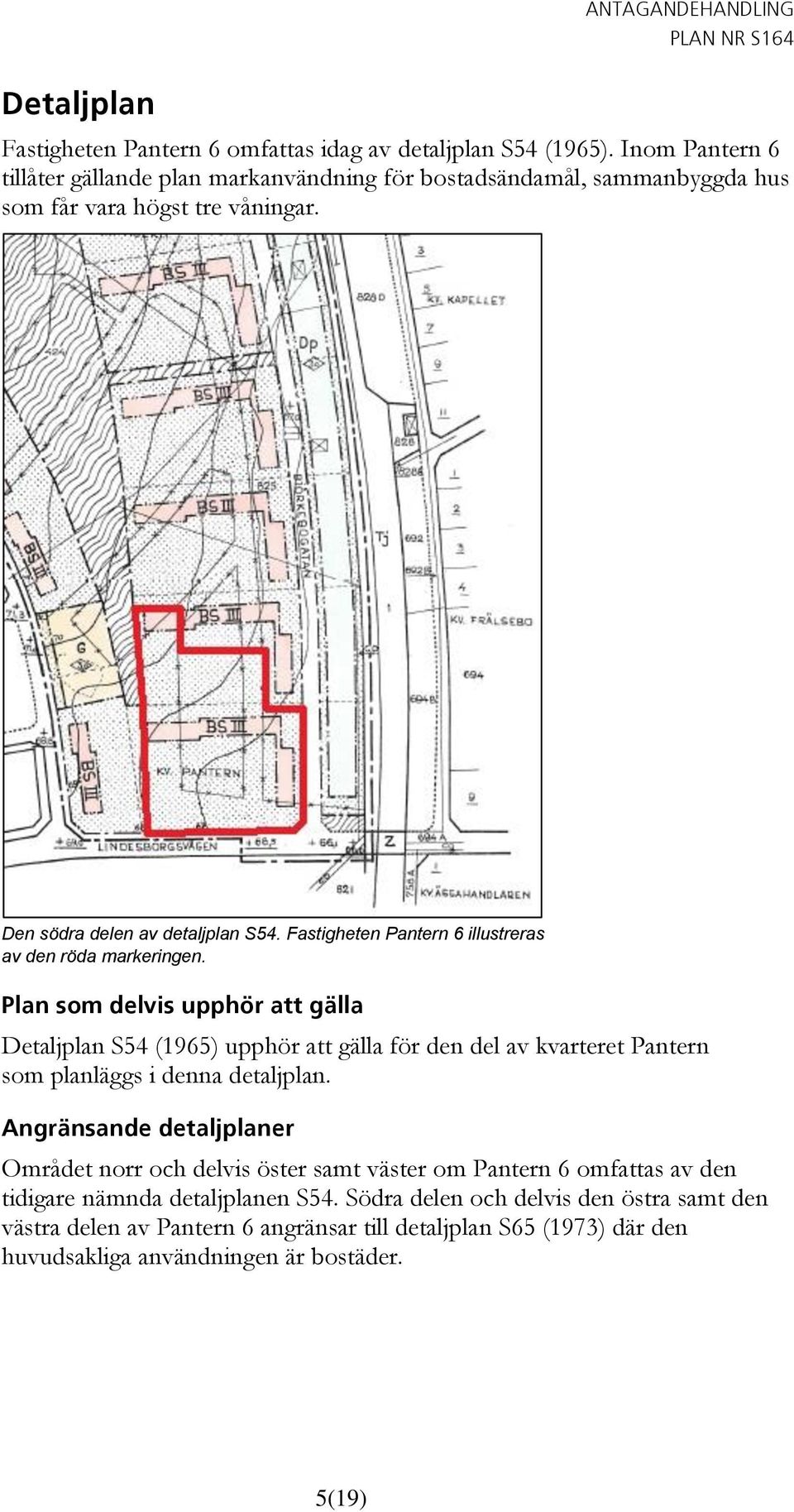 Fastigheten Pantern 6 illustreras av den röda markeringen.