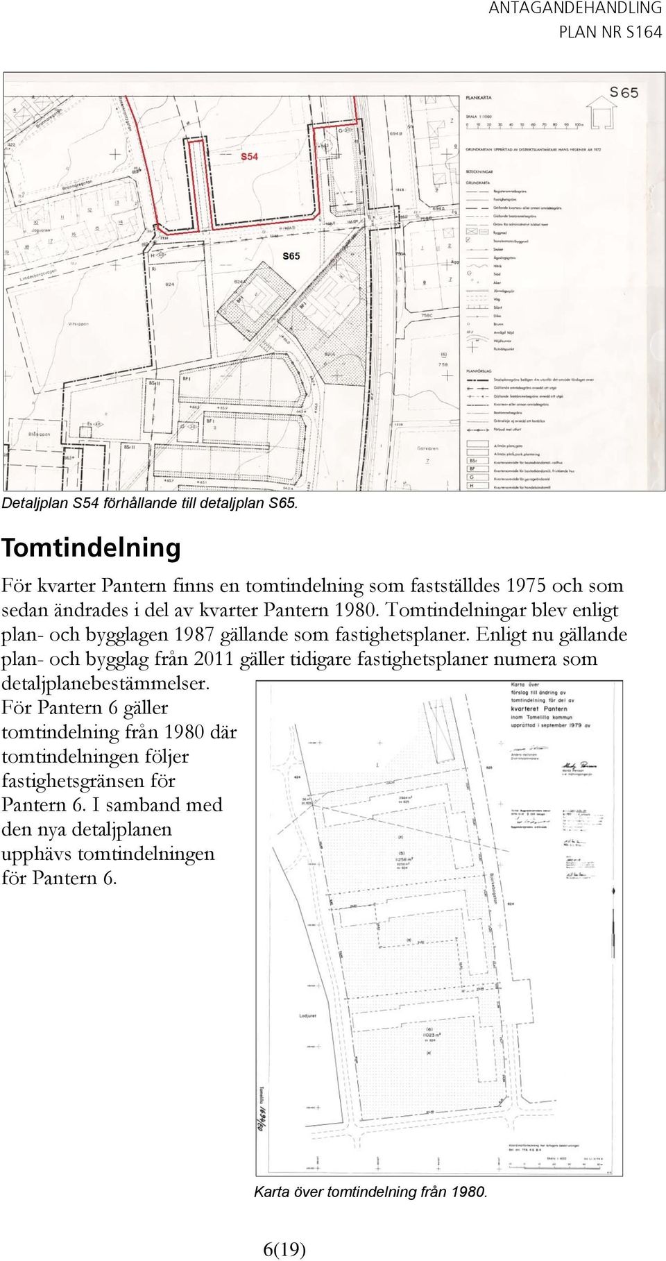 Tomtindelningar blev enligt plan- och bygglagen 1987 gällande som fastighetsplaner.