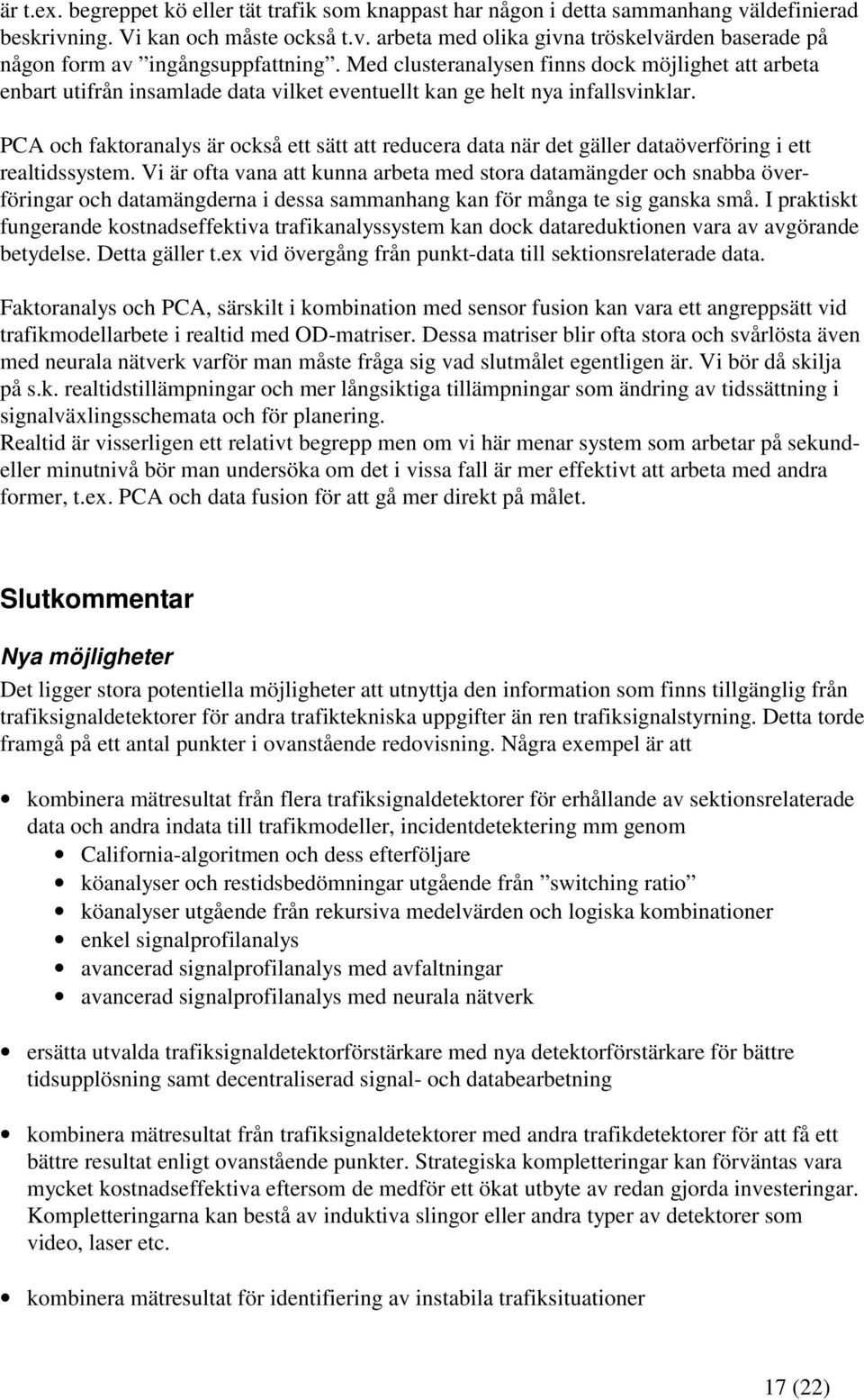 PCA och faktoranalys är också ett sätt att reducera data när det gäller dataöverföring i ett realtidssystem.