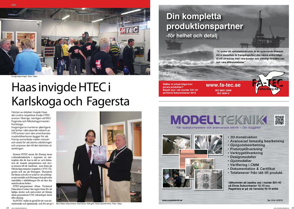 Foto: Haas Haas invigde HTEC i Karlskoga och Fagersta StŠller ni ocksœ hšga krav pœ era produkter? Besšk oss i vœr monter C01:34 pœ Elmia Subcontractor 2013 www.fa-tec.