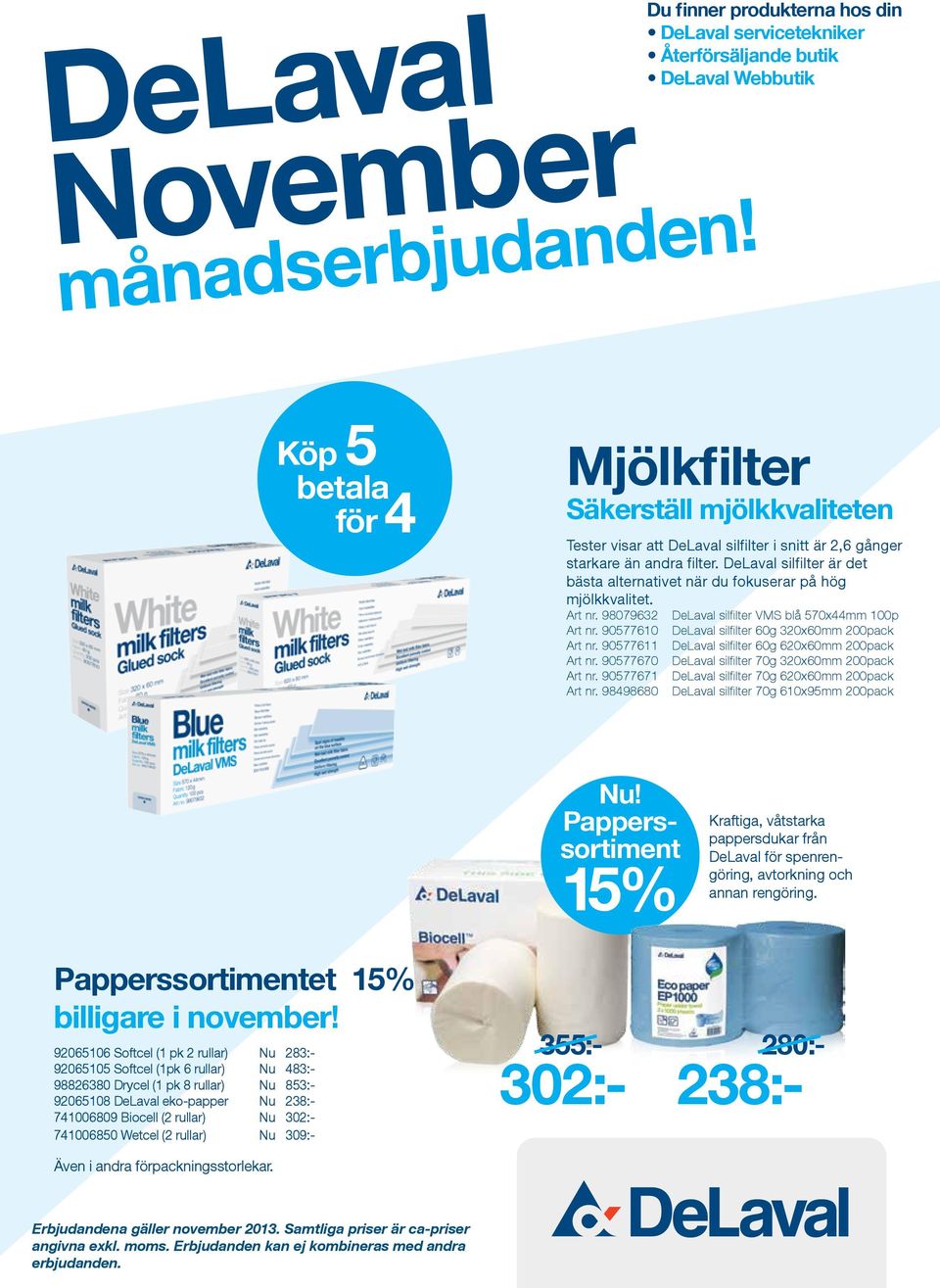 2,6 gånger starkare än andra filter. DeLaval silfilter är det bästa alternativet när du fokuserar på hög mjölkkvalitet. Art nr. 98079632 DeLaval silfilter VMS blå 570x44mm 100p Art nr.