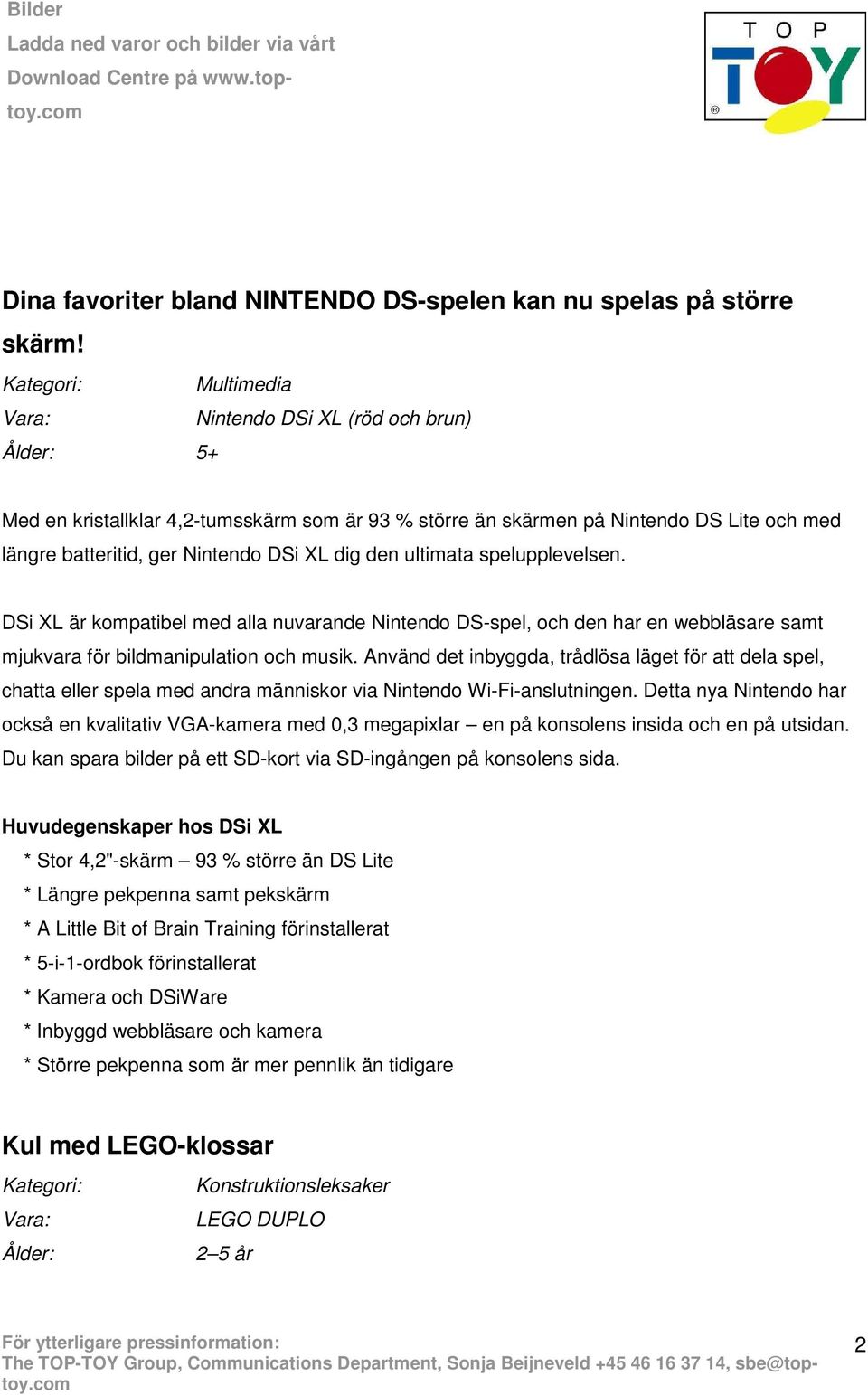 spelupplevelsen. DSi XL är kompatibel med alla nuvarande Nintendo DS-spel, och den har en webbläsare samt mjukvara för bildmanipulation och musik.