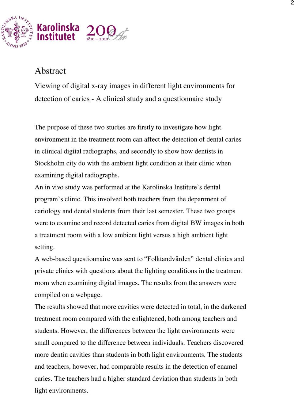 ambient light condition at their clinic when examining digital radiographs. An in vivo study was performed at the Karolinska Institute s dental program s clinic.