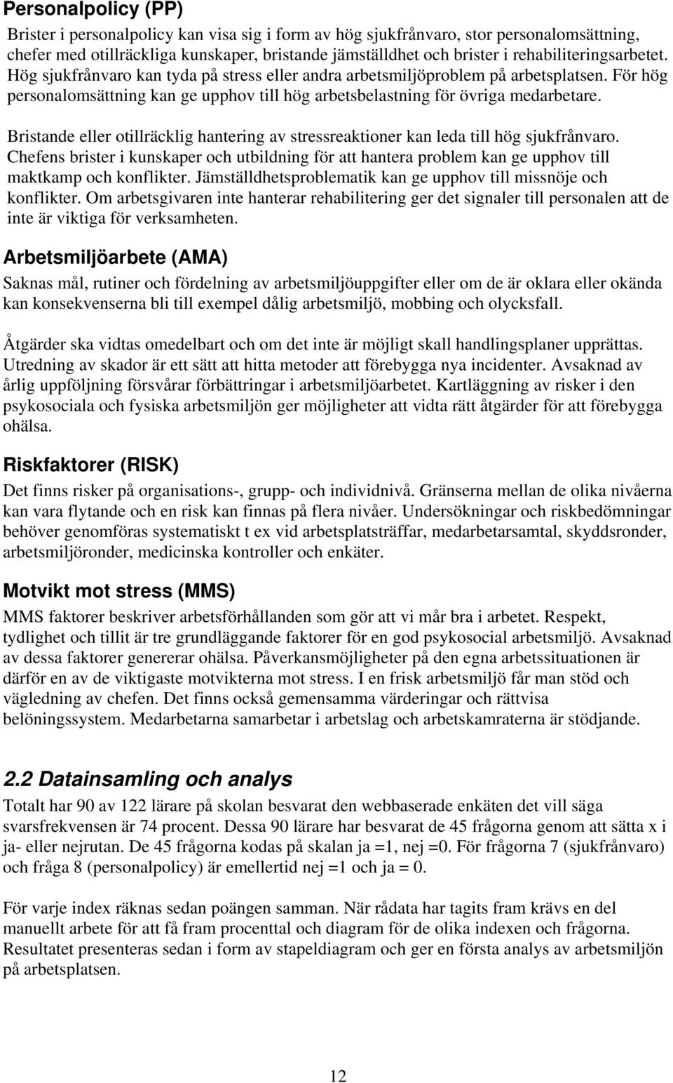 Bristande eller otillräcklig hantering av stressreaktioner kan leda till hög sjukfrånvaro.