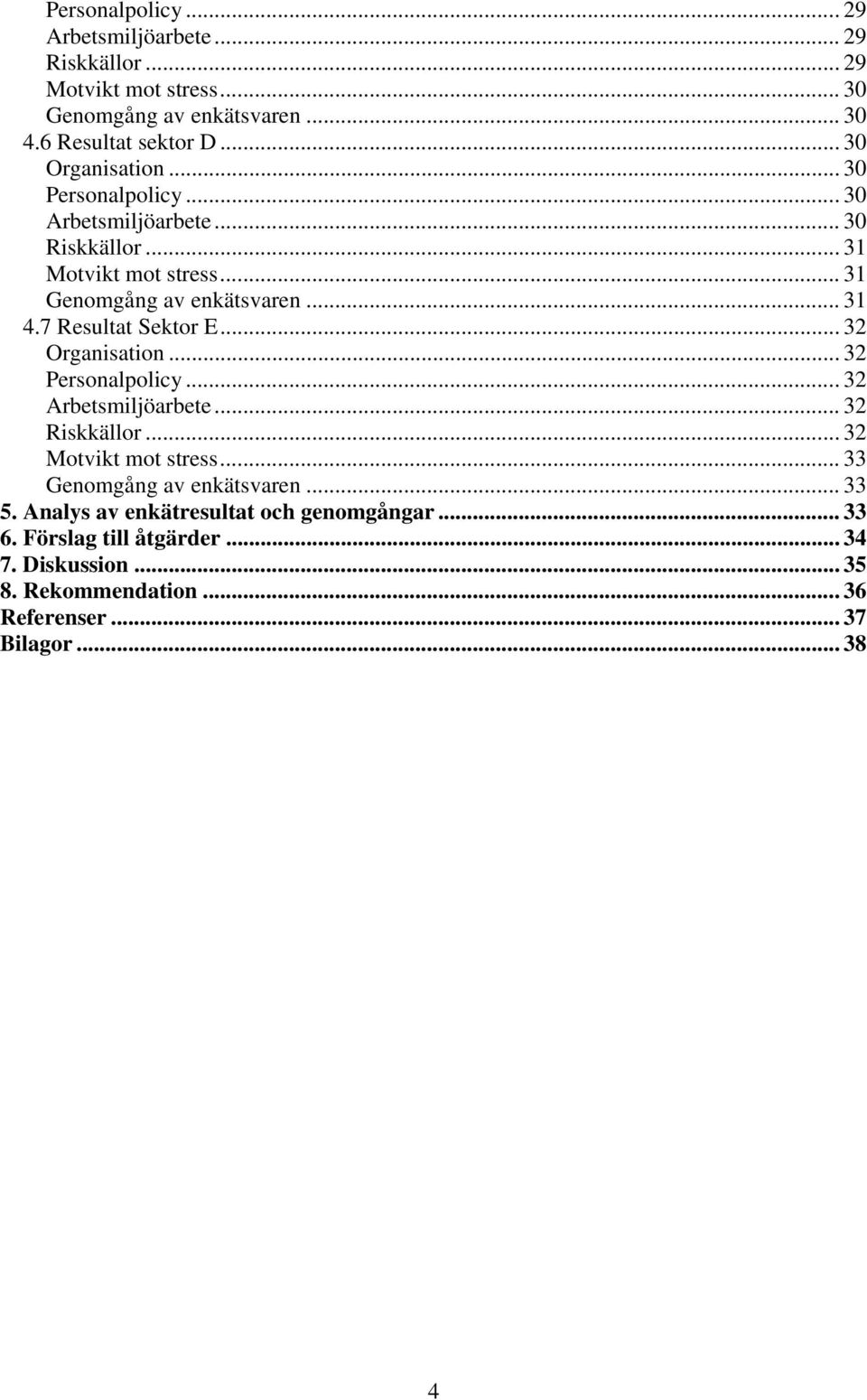 7 Resultat Sektor E... 32 Organisation... 32 Personalpolicy... 32 Arbetsmiljöarbete... 32 Riskkällor... 32 Motvikt mot stress.