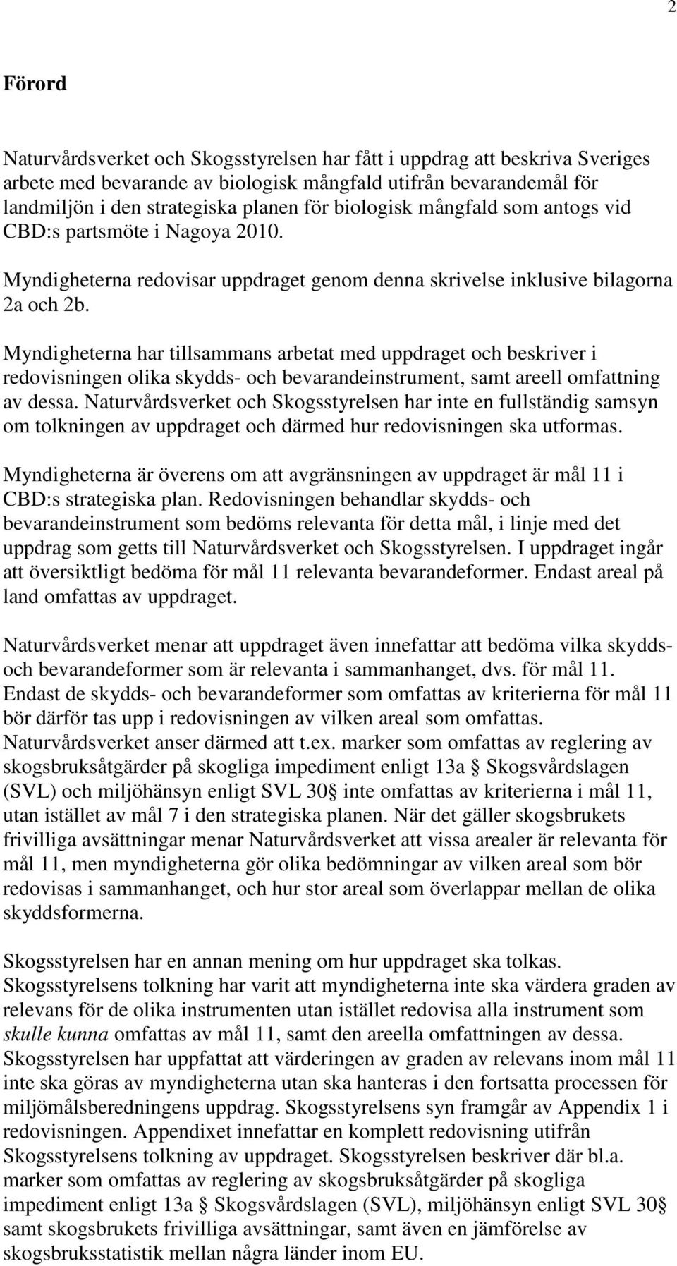 Myndigheterna har tillsammans arbetat med uppdraget och beskriver i redovisningen olika skydds- och bevarandeinstrument, samt areell omfattning av dessa.