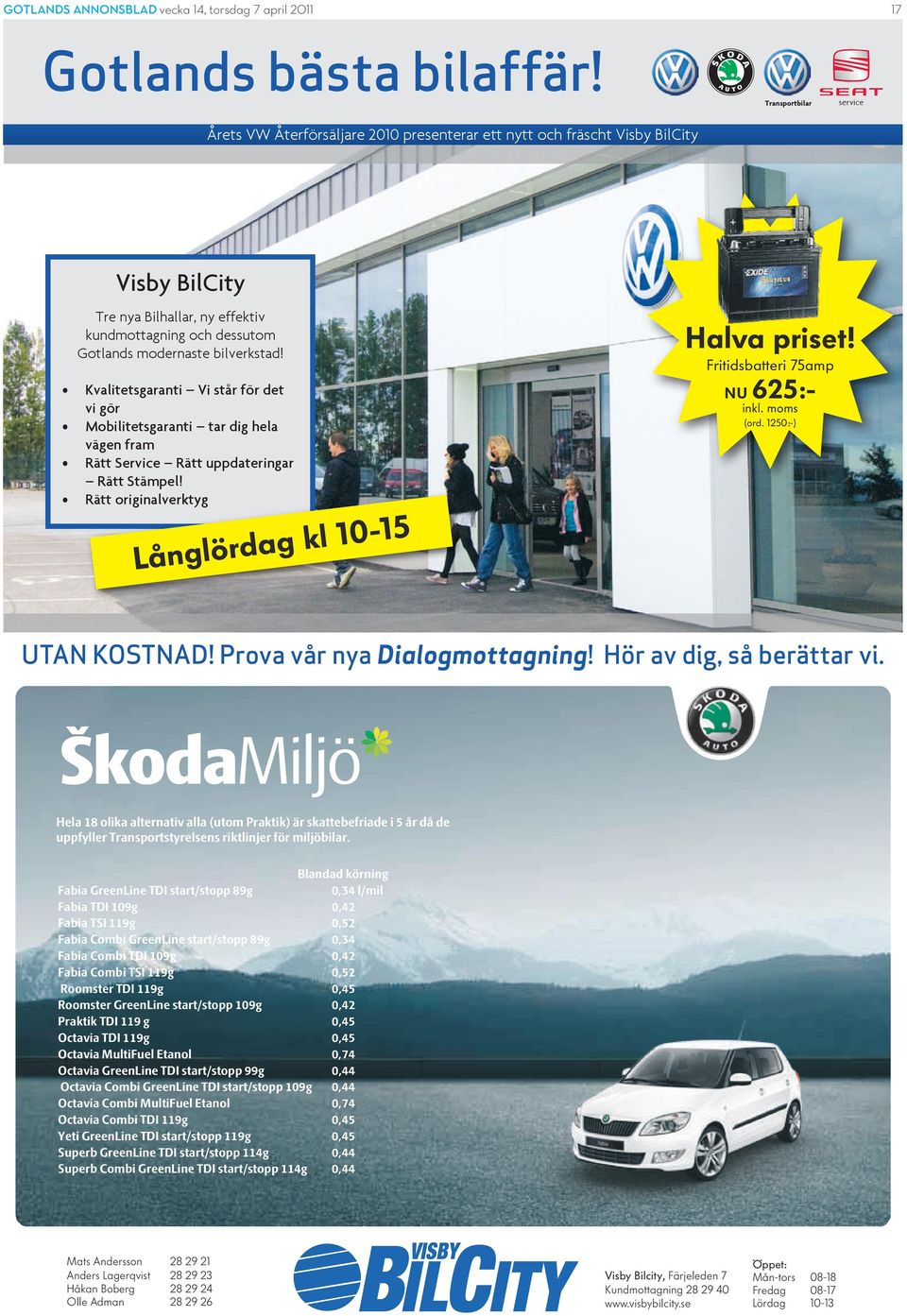 Långlördag kl 10-15 Halva priset! Fritidsbatteri 75amp NU 625:- inkl. moms (ord. 1250:-) UTAN KOSTNAD! Prova vår nya Dialogmottagning! Hör av dig, så berättar vi.