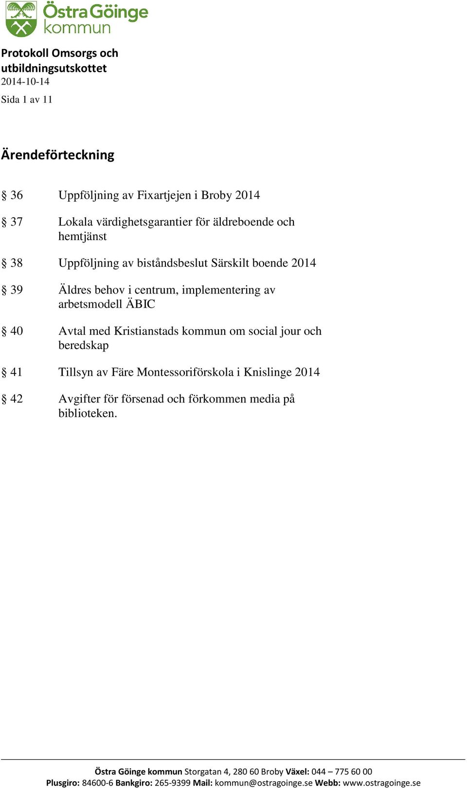 Kristianstads kommun om social jour och beredskap 41 Tillsyn av Färe Montessoriförskola i Knislinge 2014 42 Avgifter för försenad och förkommen media på