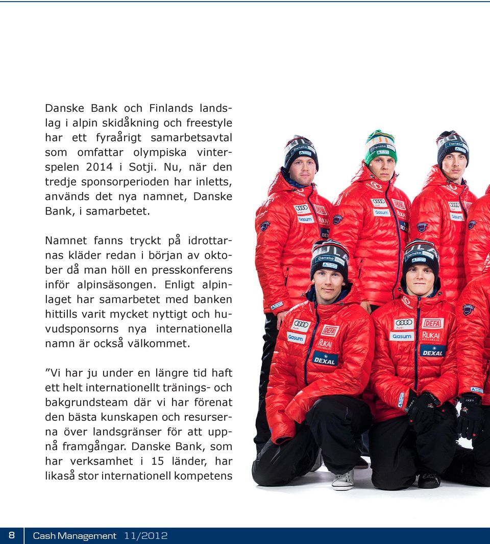 Namnet fanns tryckt på idrottarnas kläder redan i början av oktober då man höll en presskonferens inför alpinsäsongen.