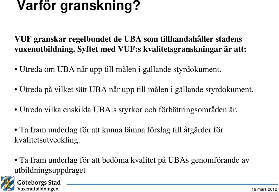 Utreda på vilket sätt UBA når upp till målen i gällande styrdokument.