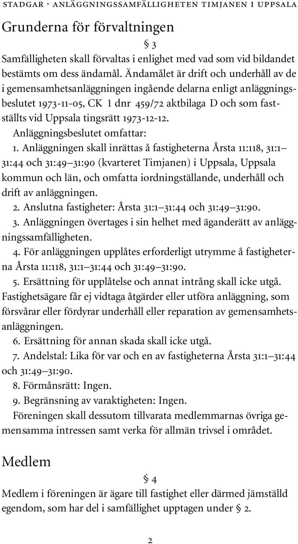 1973-12-12. Anläggningsbeslutet omfattar: 1.