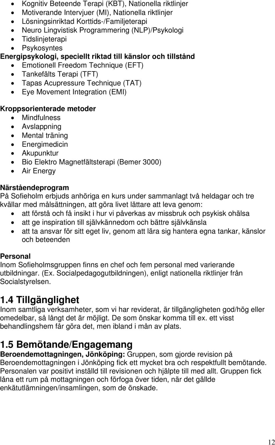 Integration (EMI) Kroppsorienterade metoder Mindfulness Avslappning Mental träning Energimedicin Akupunktur Bio Elektro Magnetfältsterapi (Bemer 3000) Air Energy Närståendeprogram På Sofieholm