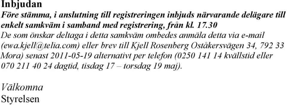 30 De som önskar deltaga i detta samkväm ombedes anmäla detta via e-mail (ewa.kjell@telia.