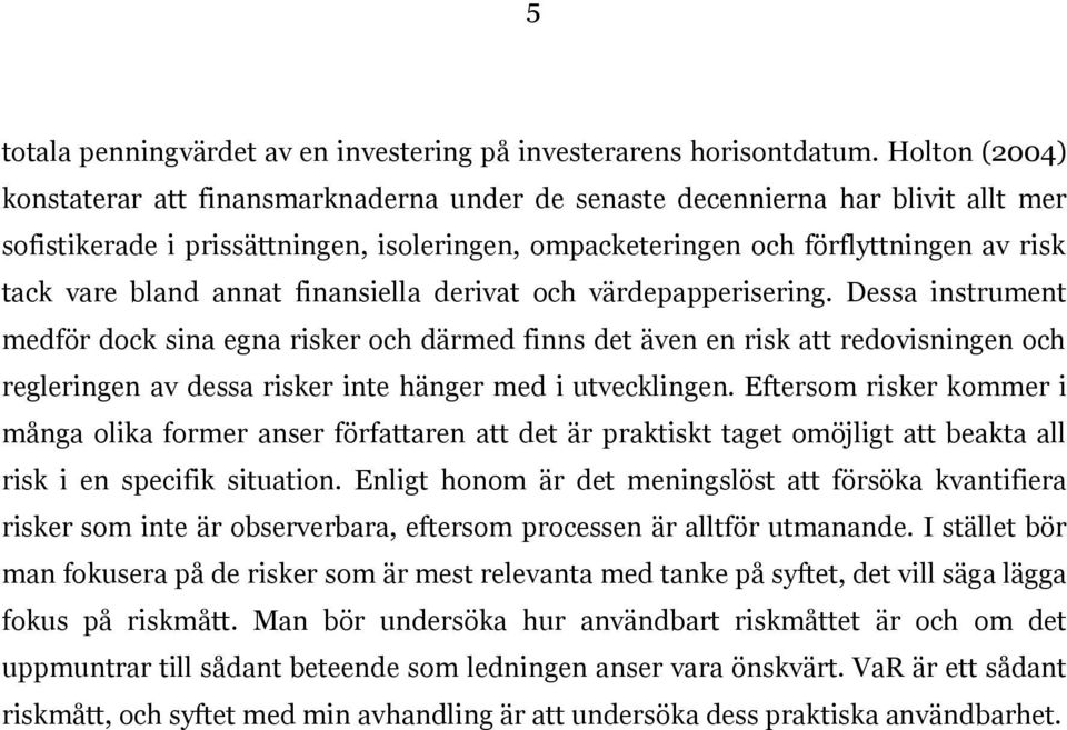 bland annat finansiella derivat och värdepapperisering.