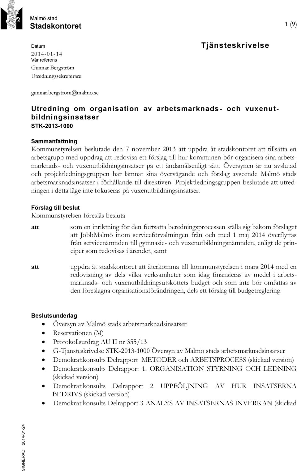 arbetsgrupp med uppdrag att redovisa ett förslag till hur kommunen bör organisera sina arbetsmarknads- och vuxenutbildningsinsatser på ett ändamålsenligt sätt.