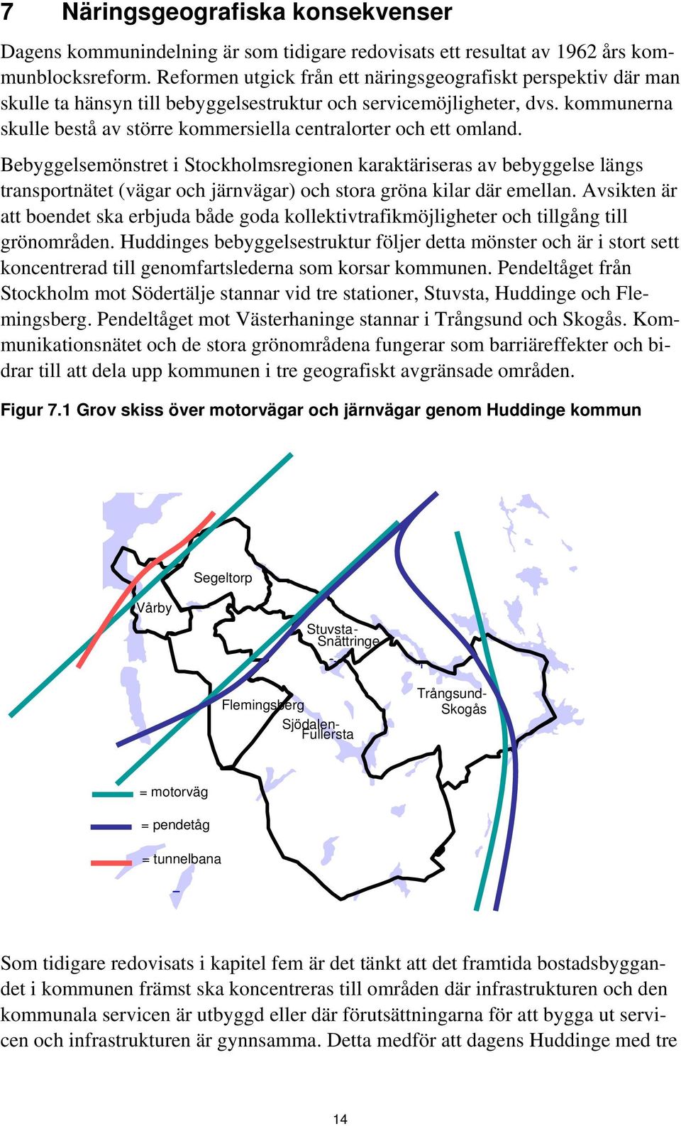 kommunerna skulle bestå av större kommersiella centralorter och ett omland.