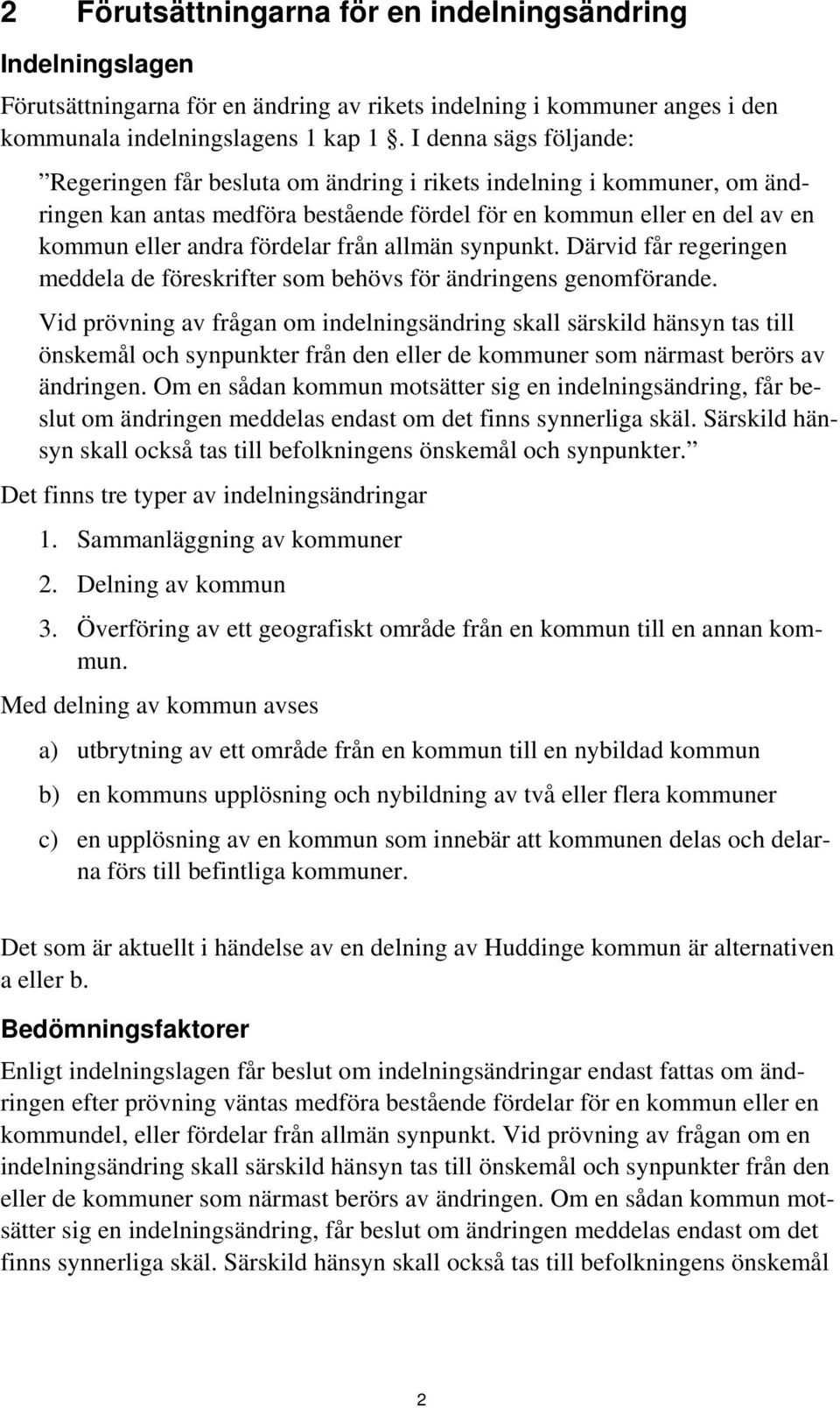 från allmän synpunkt. Därvid får regeringen meddela de föreskrifter som behövs för ändringens genomförande.