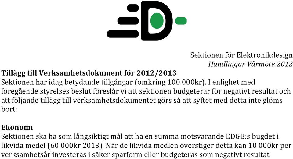 verksamhetsdokumentet görs så att syftet med detta inte glöms bort: Ekonomi Sektionen ska ha som långsiktigt mål att ha en summa motsvarande