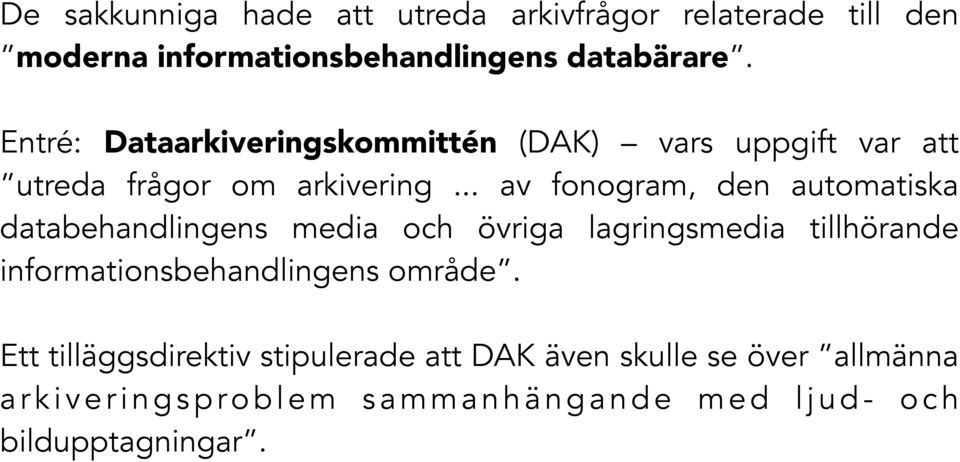 .. av fonogram, den automatiska databehandlingens media och övriga lagringsmedia tillhörande informationsbehandlingens område.