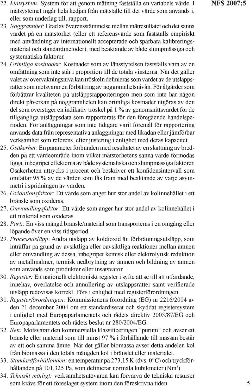 spårbara kalibreringsmaterial och standardmetoder), med beaktande av både slumpmässiga och systematiska faktorer. 24.