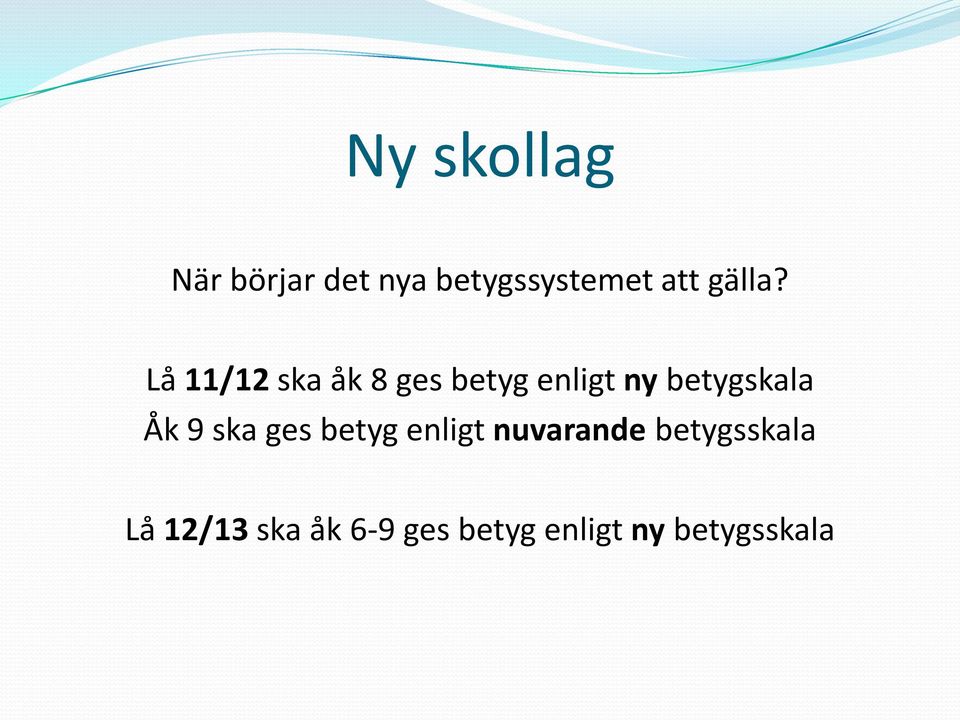 Åk 9 ska ges betyg enligt nuvarande betygsskala