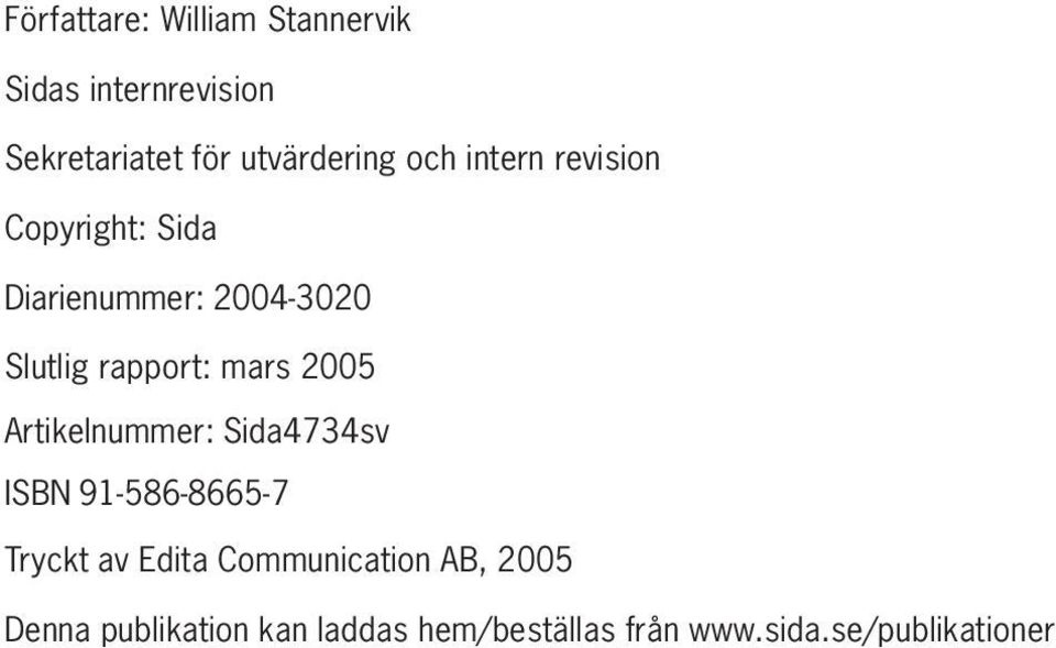 2005 Artikelnummer: Sida4734sv ISBN 91-586-8665-7 Tryckt av Edita Communication