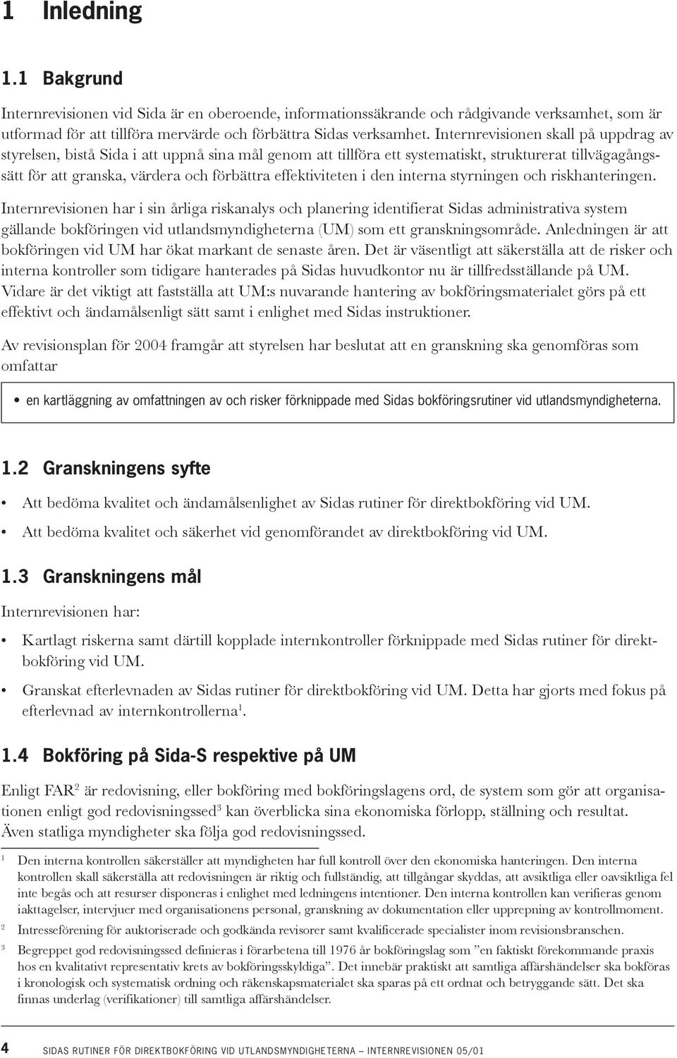 effektiviteten i den interna styrningen och riskhanteringen.