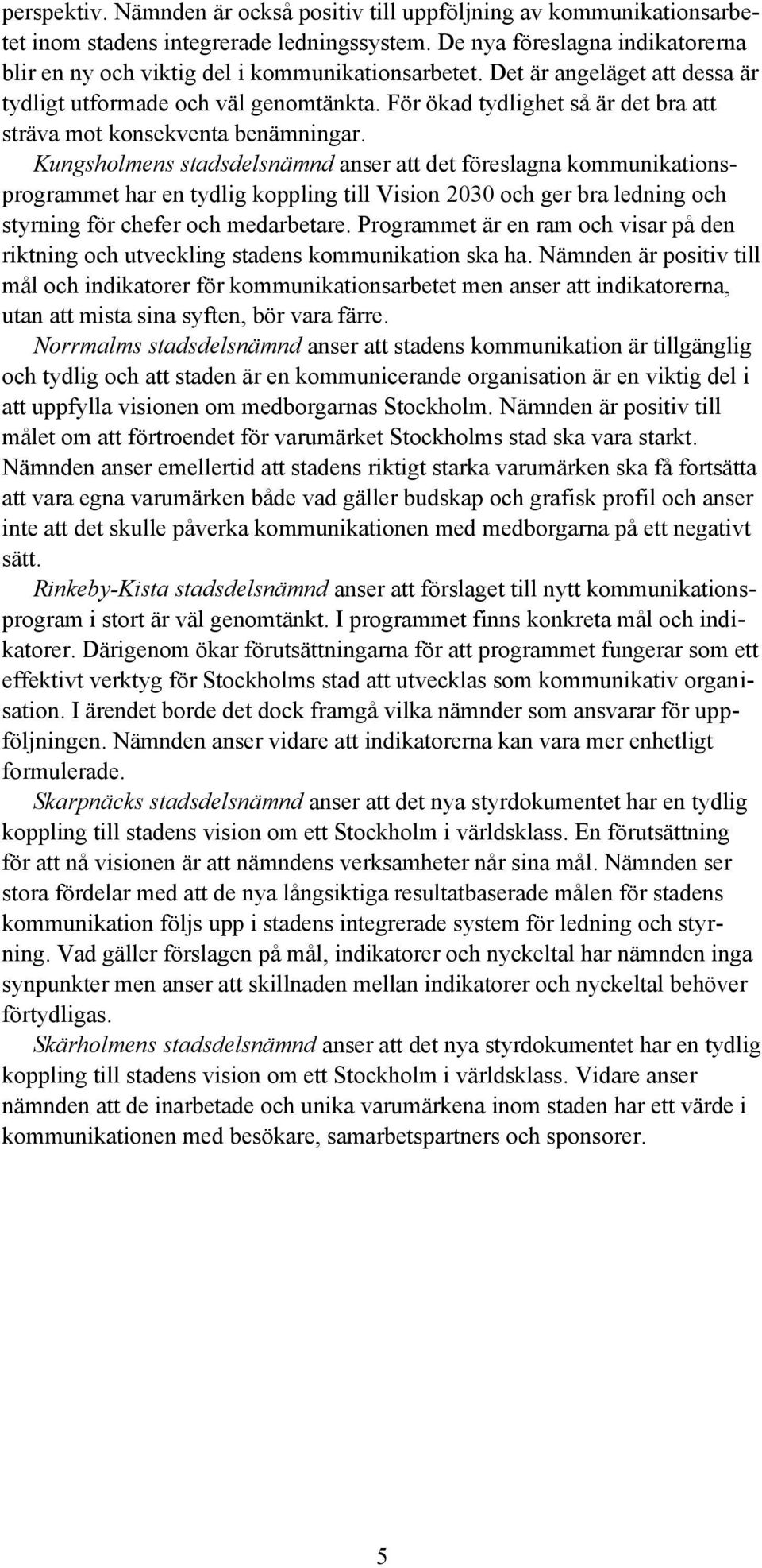 För ökad tydlighet så är det bra att sträva mot konsekventa benämningar.