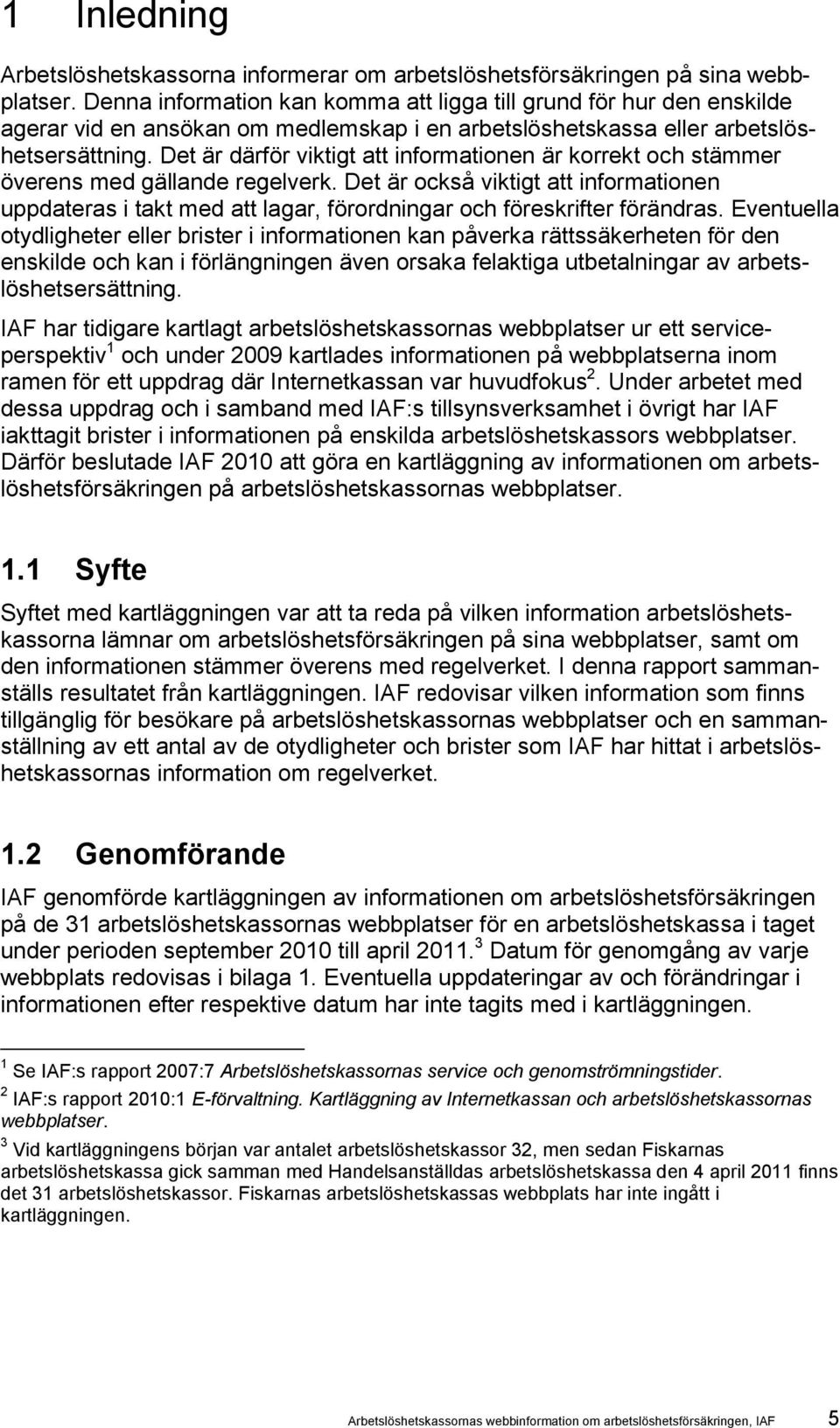 Det är därför viktigt att informationen är korrekt och stämmer överens med gällande regelverk.