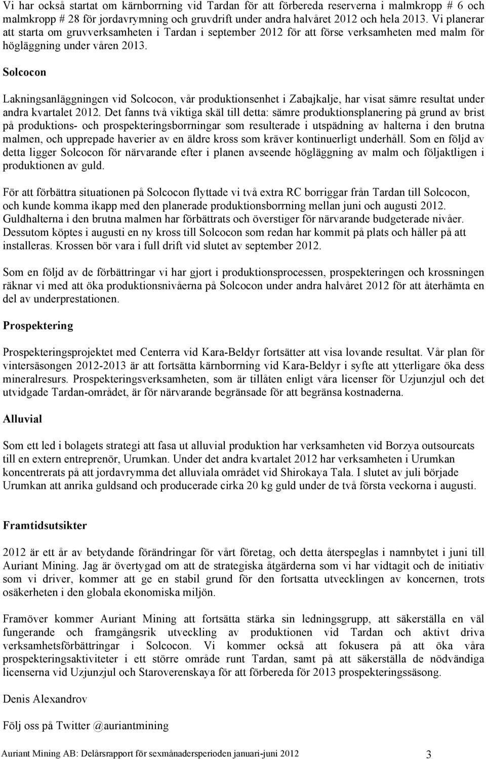 Solcocon Lakningsanläggningen vid Solcocon, vår produktionsenhet i Zabajkalje, har visat sämre resultat under andra kvartalet 2012.