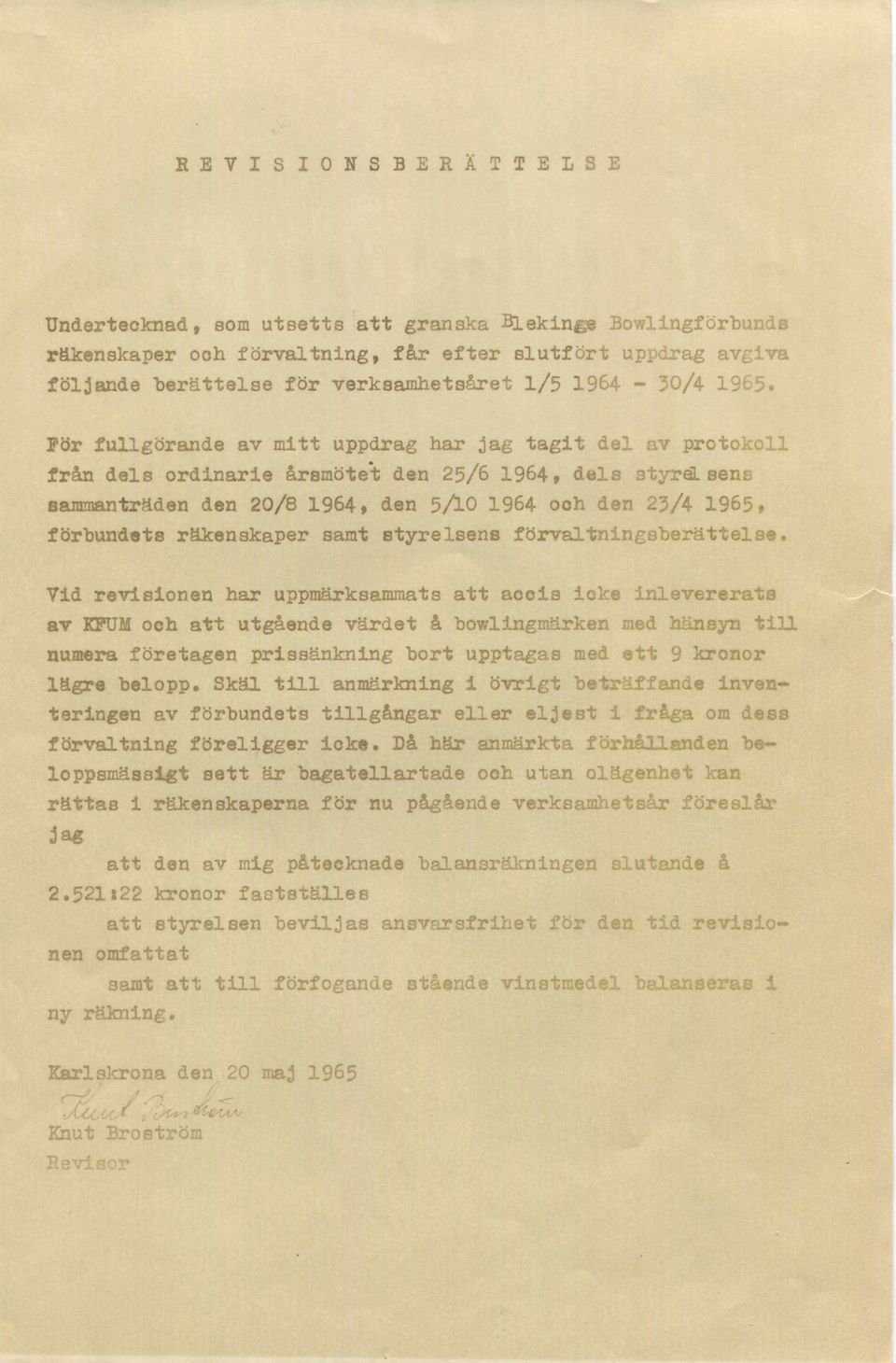 För fullgörande av mitt uppdrag har jag tagit del av protokoll från dels ordinarie årsmötet den 2 5 /6 1964, dels styrel sene sammanträden den 20/8 1964, den 5 A 0 1964 och den 23/4 19651 förbundets