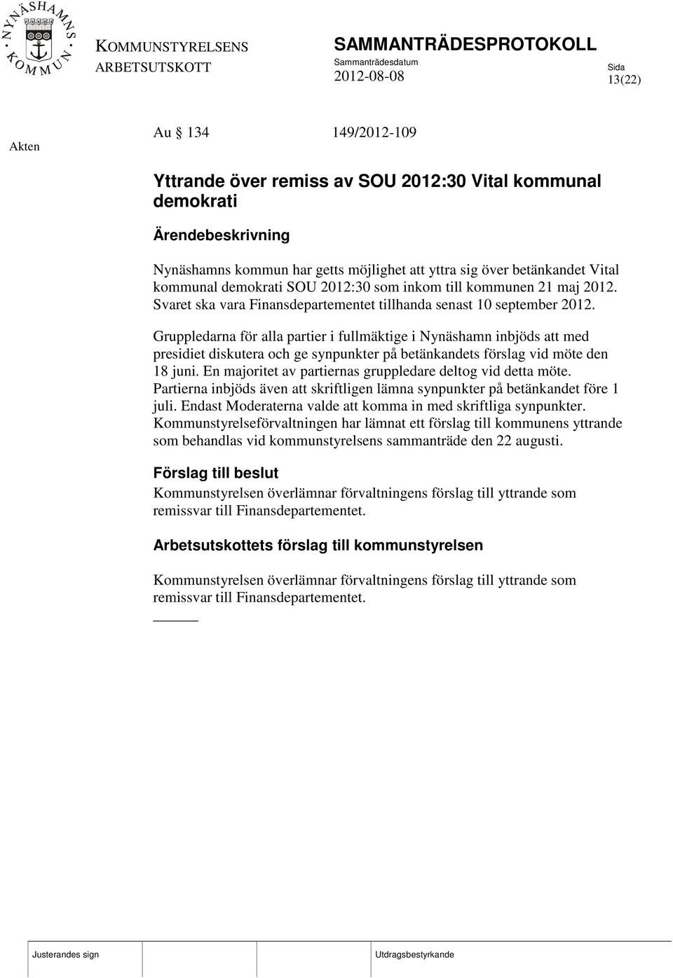Gruppledarna för alla partier i fullmäktige i Nynäshamn inbjöds att med presidiet diskutera och ge synpunkter på betänkandets förslag vid möte den 18 juni.