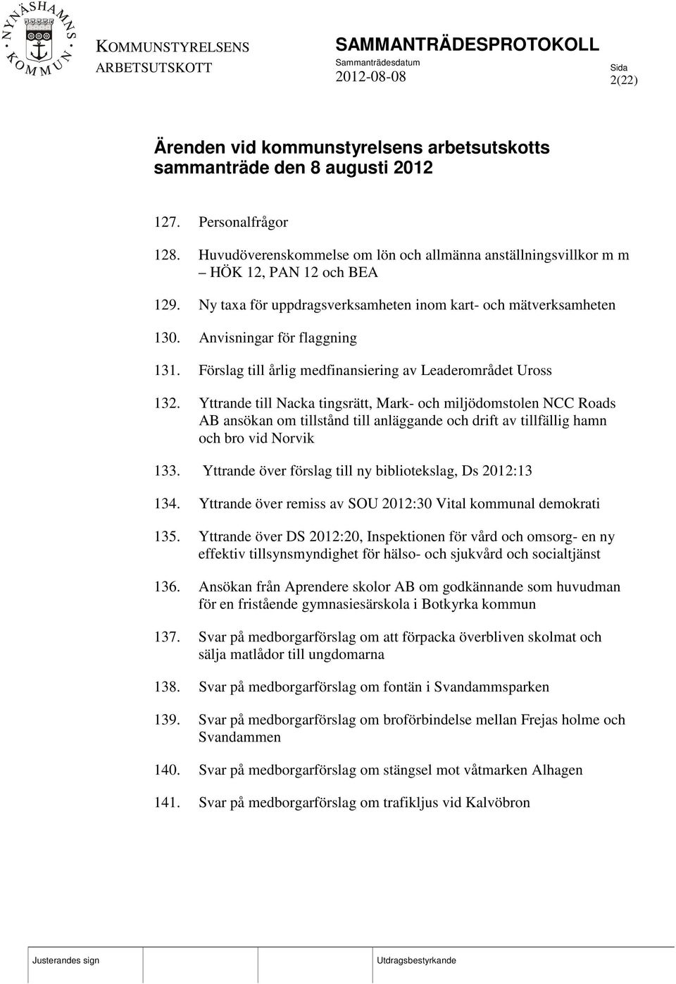 Yttrande till Nacka tingsrätt, Mark- och miljödomstolen NCC Roads AB ansökan om tillstånd till anläggande och drift av tillfällig hamn och bro vid Norvik 133.