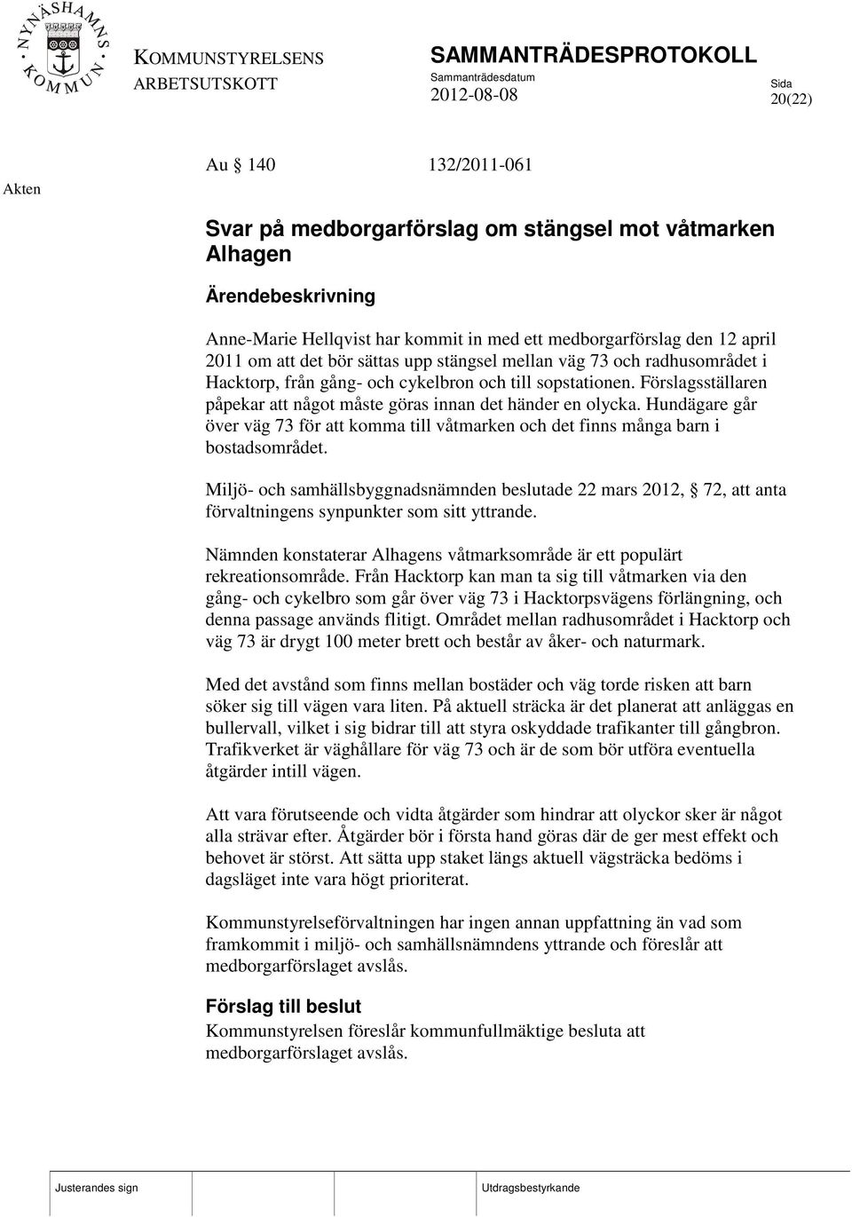 Hundägare går över väg 73 för att komma till våtmarken och det finns många barn i bostadsområdet.