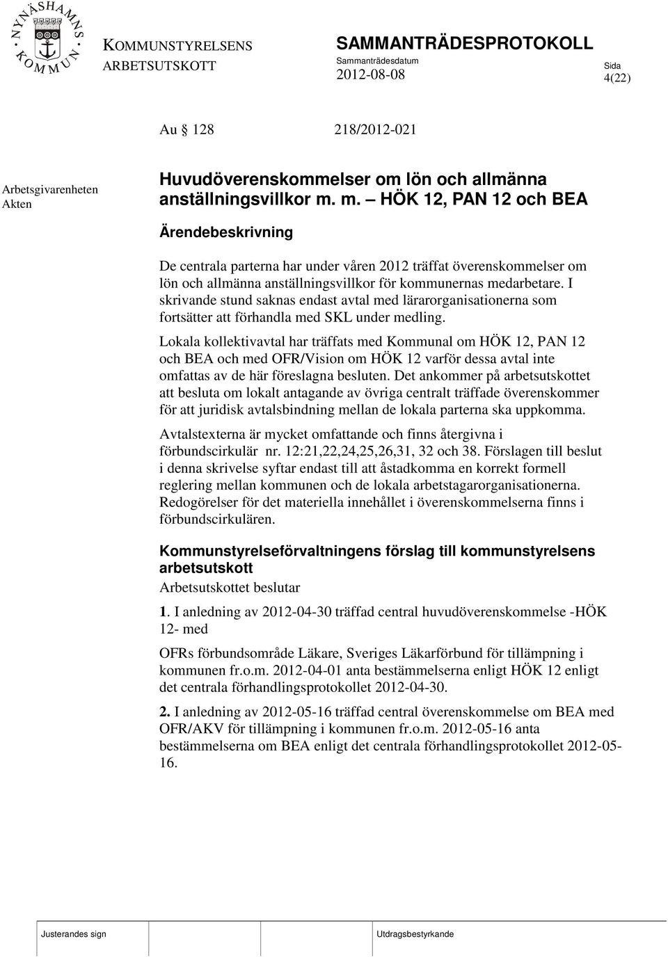 I skrivande stund saknas endast avtal med lärarorganisationerna som fortsätter att förhandla med SKL under medling.