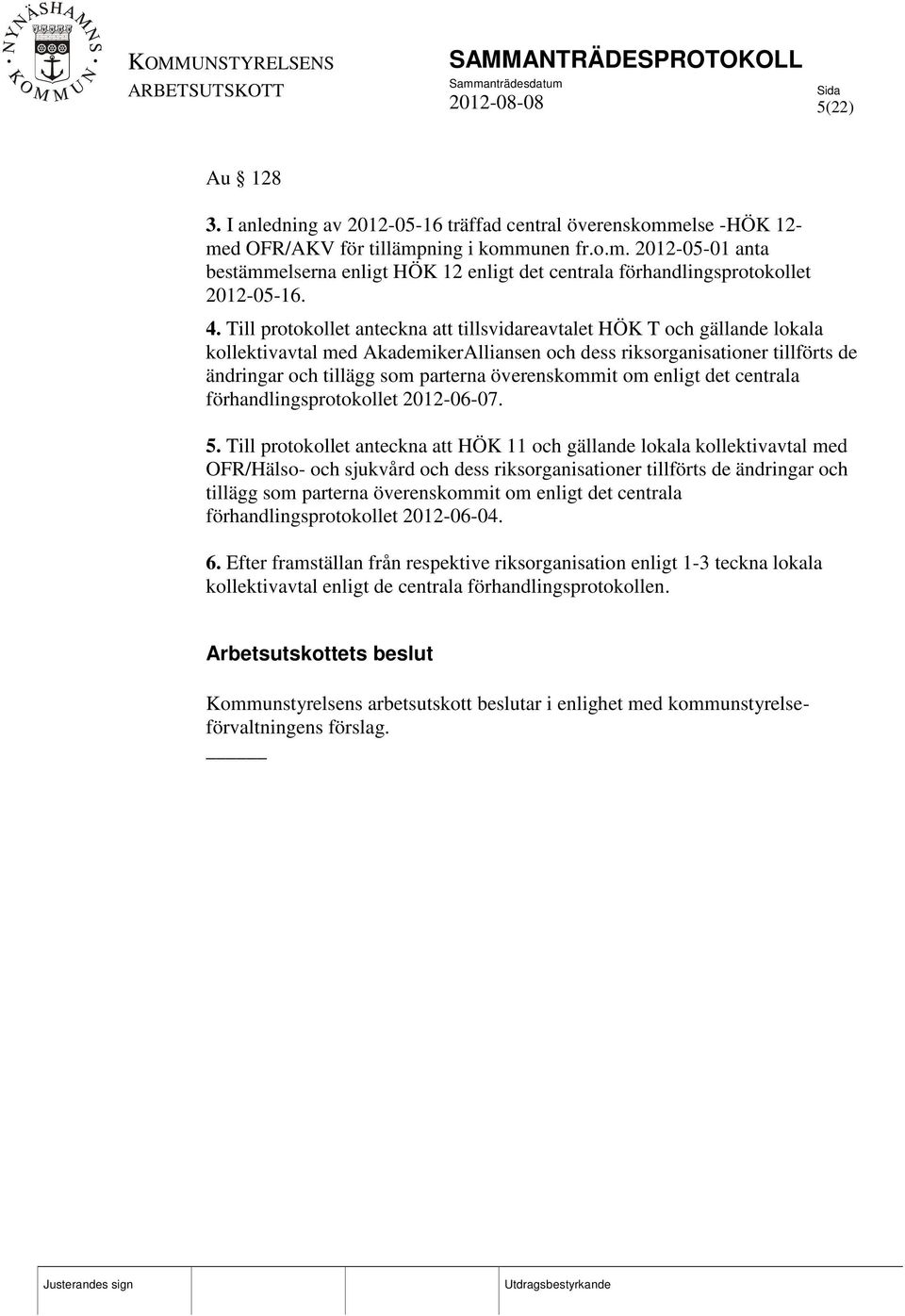 överenskommit om enligt det centrala förhandlingsprotokollet 2012-06-07. 5.
