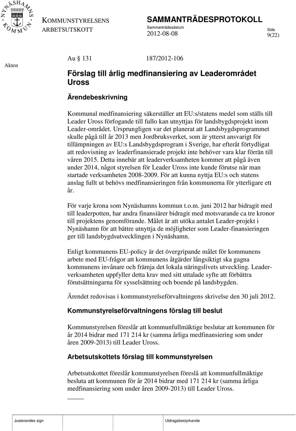 Ursprungligen var det planerat att Landsbygdsprogrammet skulle pågå till år 2013 men Jordbruksverket, som är ytterst ansvarigt för tillämpningen av EU:s Landsbygdsprogram i Sverige, har efteråt
