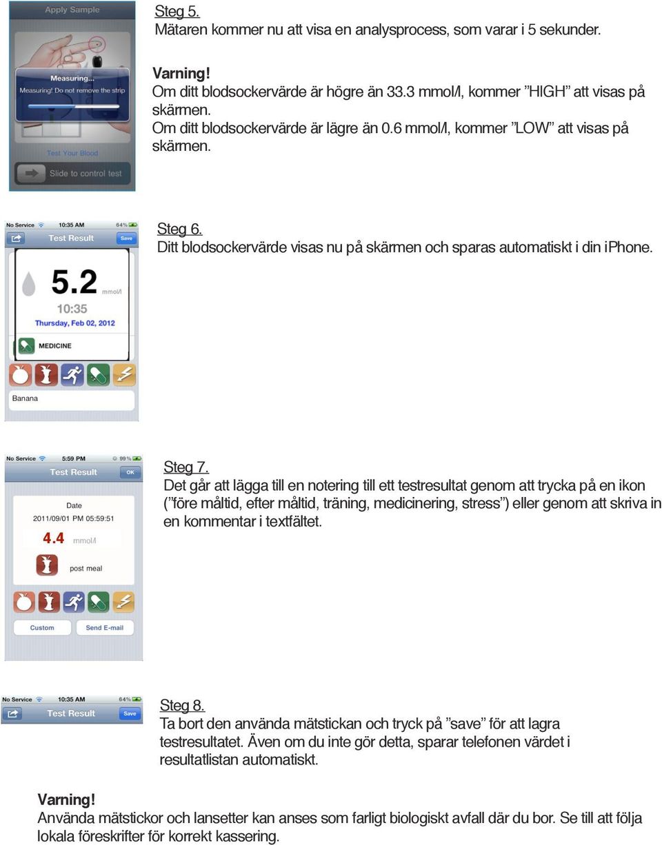 Det går att lägga till en notering till ett testresultat genom att trycka på en ikon ( före måltid, efter måltid, träning, medicinering, stress ) eller genom att skriva in en kommentar i textfältet.