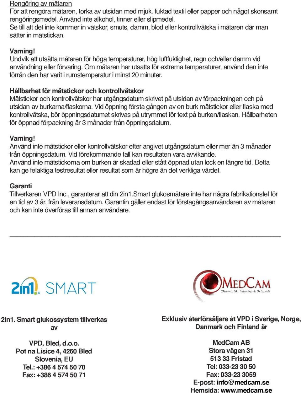 Undvik att utsätta mätaren för höga temperaturer, hög luftfuktighet, regn och/eller damm vid användning eller förvaring.