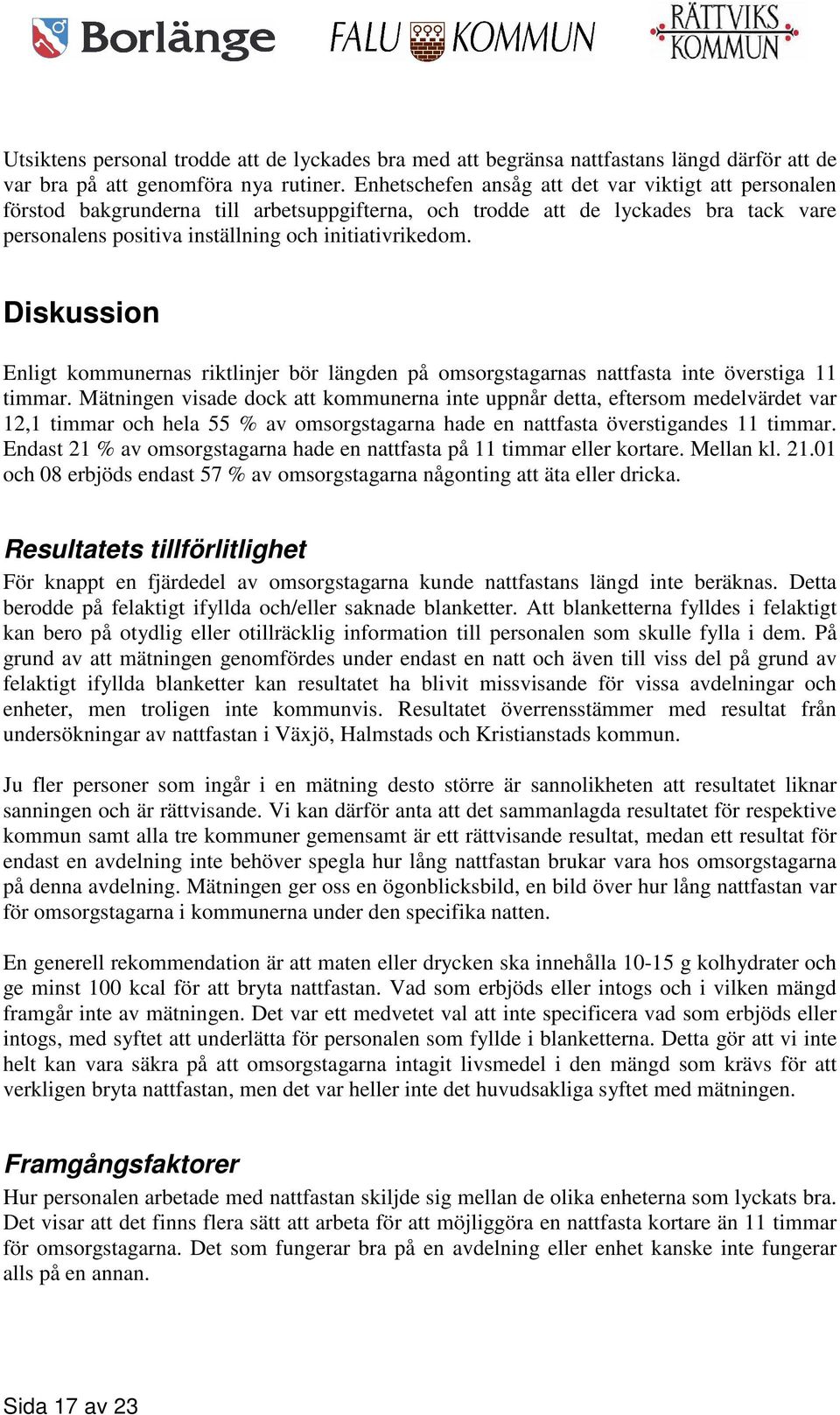 Diskussion Enligt kommunernas riktlinjer bör längden på omsorgstagarnas nattfasta inte överstiga 11 timmar.