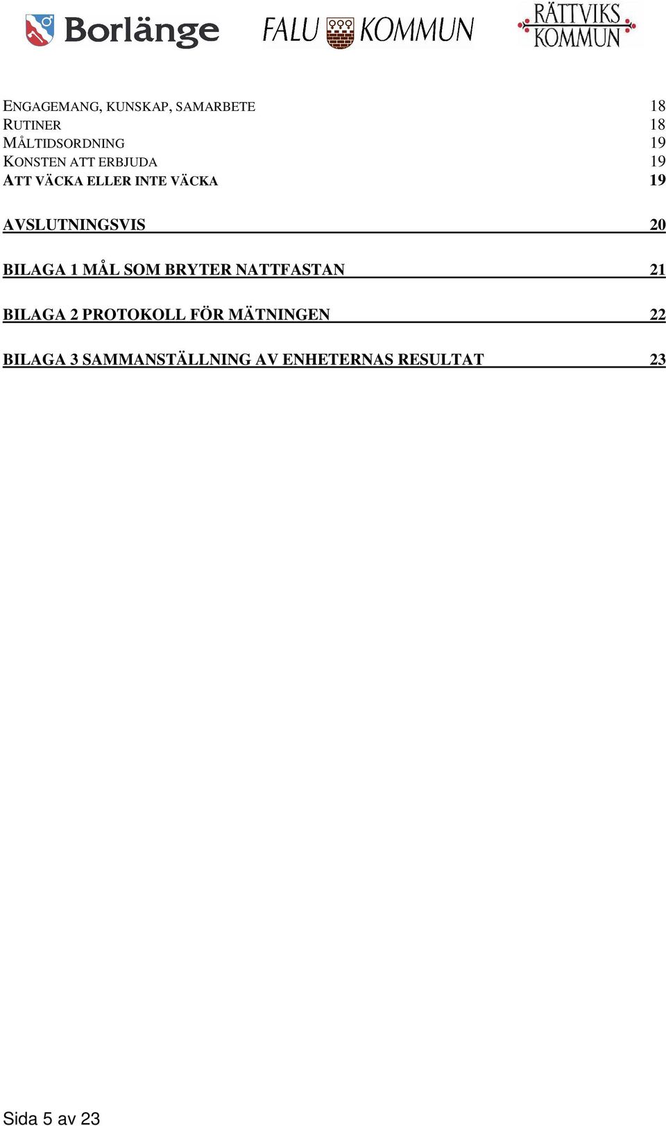 20 BILAGA 1 MÅL SOM BRYTER NATTFASTAN 21 BILAGA 2 PROTOKOLL FÖR