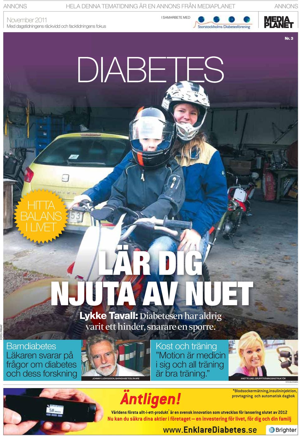 3 DIABETES HITTA BALANS I LIVET LÄR DIG FOTO: PRIVAT Barndiabetes Läkaren svarar på frågor om diabetes och dess forskning NJUTA AV