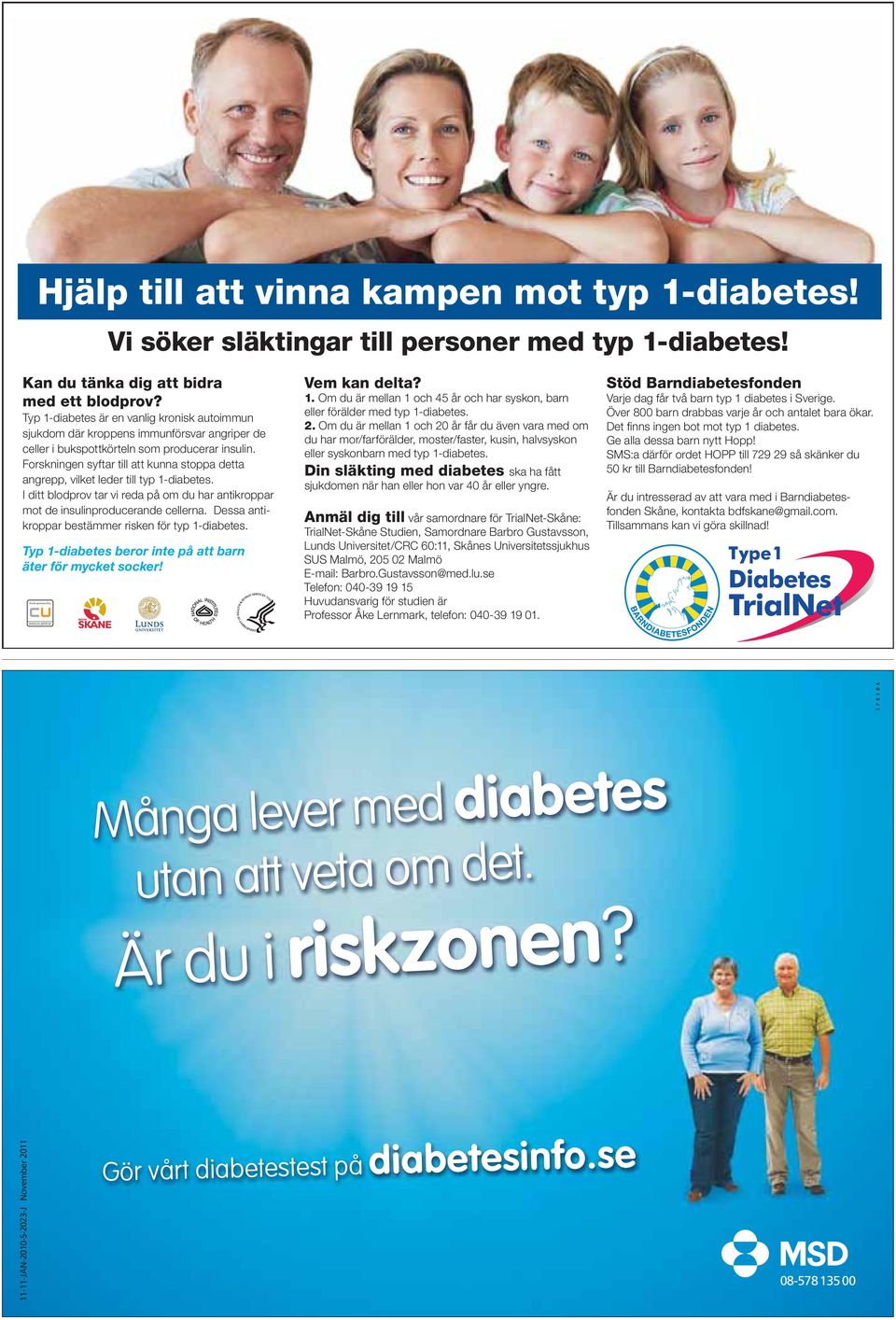 Forskningen syftar till att kunna stoppa detta angrepp, vilket leder till typ 1-diabetes. I ditt blodprov tar vi reda på om du har antikroppar mot de insulinproducerande cellerna.