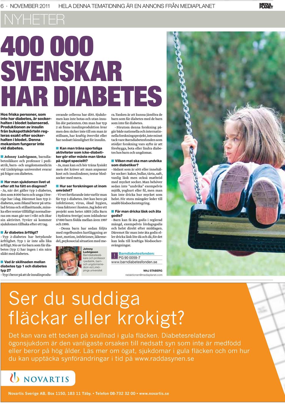 Johnny Ludvigsson, barndiabetesläkare och professor i pediatrik, barn- och ungdomsmedicin vid Linköpings universitet svarar på frågor om diabetes.