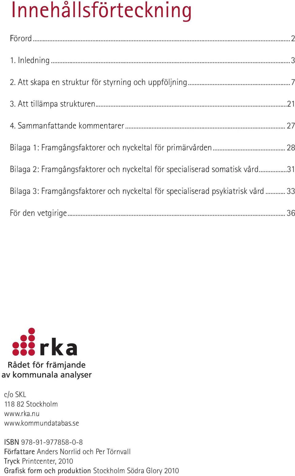 .. 28 Bilaga 2: Framgångsfaktorer och nyckeltal för specialiserad somatisk vård.