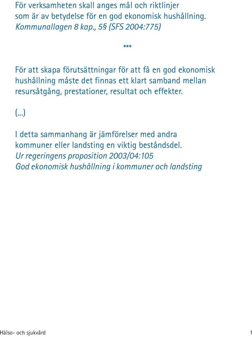 mellan resursåtgång, prestationer, resultat och effekter. (.