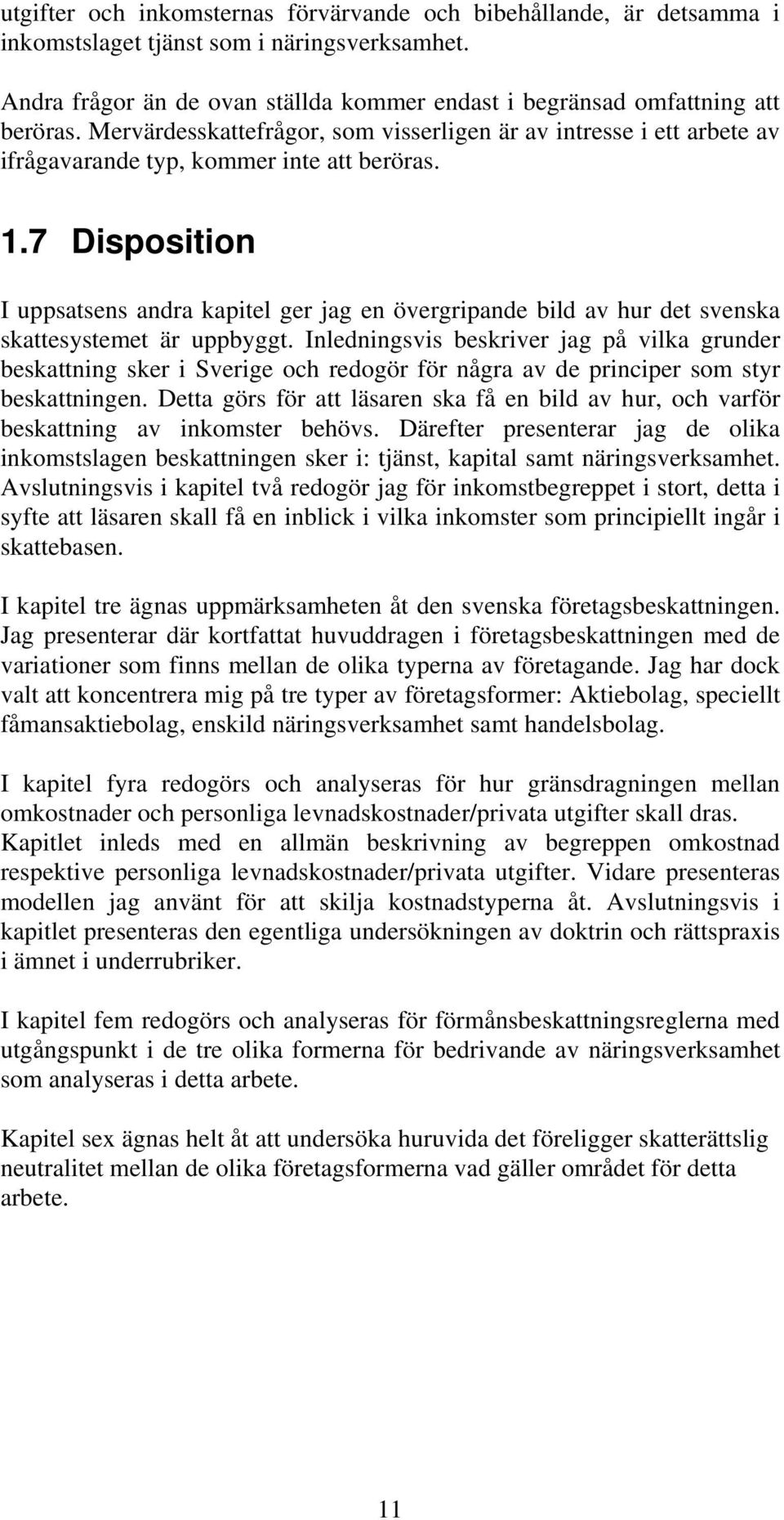 7 Disposition I uppsatsens andra kapitel ger jag en övergripande bild av hur det svenska skattesystemet är uppbyggt.