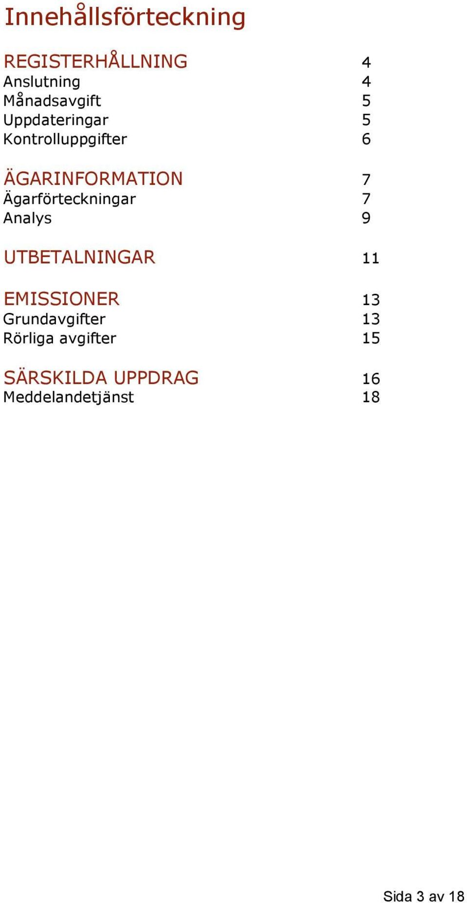 Ägarförteckningar 7 Analys 9 UTBETALNINGAR 11 EMISSIONER 13