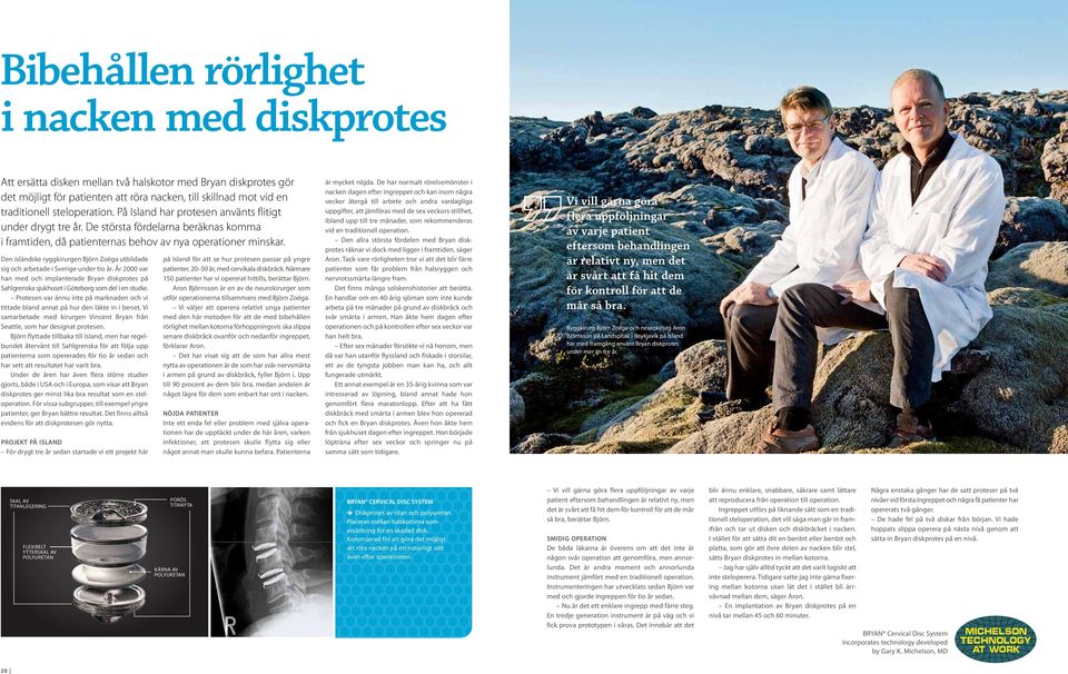 Den isländske ryggkirurgen Björn Zoëga utbildade sig och arbetade i Sverige under tio år. År 2000 var han med och implanterade Bryan diskprotes på Sahlgrenska sjukhuset i Göteborg som del i en studie.