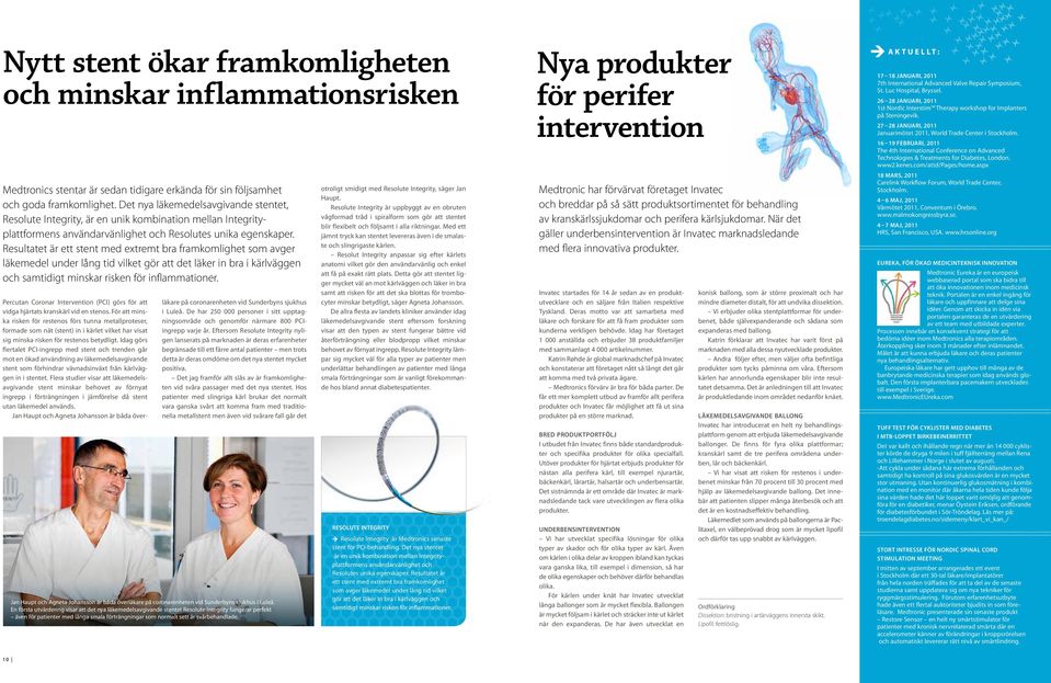 Resultatet är ett stent med extremt bra framkomlighet som avger läkemedel under lång tid vilket gör att det läker in bra i kärlväggen och samtidigt minskar risken för inflammationer.